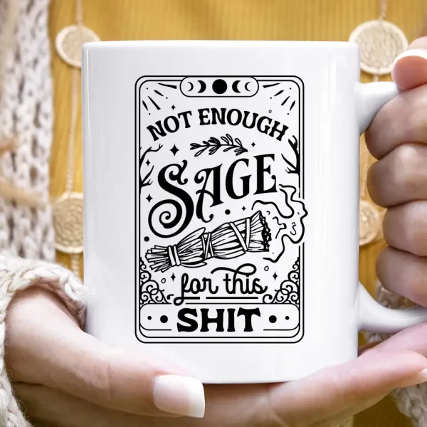 "Not Enough Sage for This Sh*t" Coffee Mug – 11 oz
